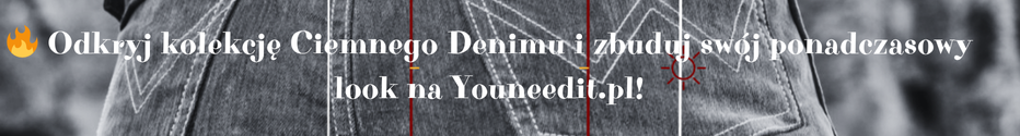 _Odkryj_kolekcje_Ciemnego_Denimu_i_zbuduj_swoj_ponadczasowy_look_na_Youneedit.pl_1