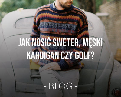 Jak nosić sweter, męski kardigan czy golf? Podpowiadamy