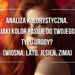  Analiza Kolorystyczna: Zmień Życie Jednym Kolorem – Którym Typem Urody Jesteś? (Wiosna, Lato, Jesień, Zima)